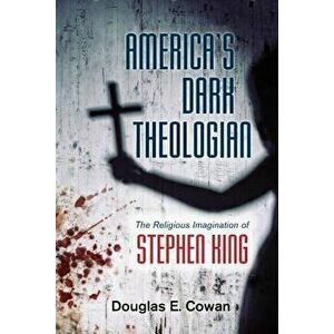 America's Dark Theologian: The Religious Imagination of Stephen King, Hardcover - Douglas E. Cowan imagine