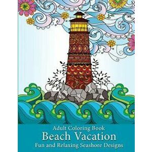 Adult Coloring Book: Beach Vacation: Fun and Relaxing Seashore Designs, Paperback - Art and Color Press imagine