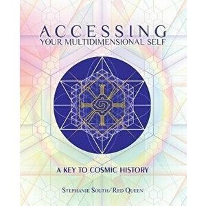 Accessing Your Multidimensional Self: A Key to Cosmic History, Paperback - Stephanie South imagine
