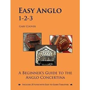 Easy Anglo 1-2-3: A Beginner's Guide to the Anglo Concertina, Paperback - Gary Coover imagine