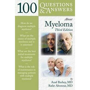 100 Questions & Answers about Myeloma, Paperback (3rd Ed.) - Asad Bashey imagine