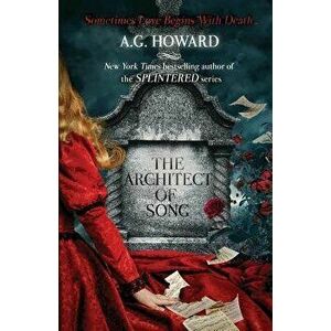 The Architect of Song, Paperback - A. G. Howard imagine