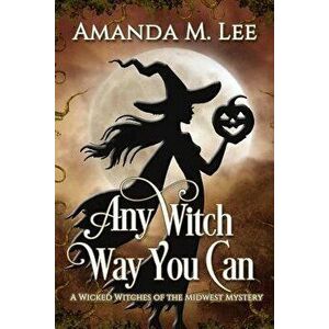 Any Witch Way You Can, Paperback - Amanda M. Lee imagine