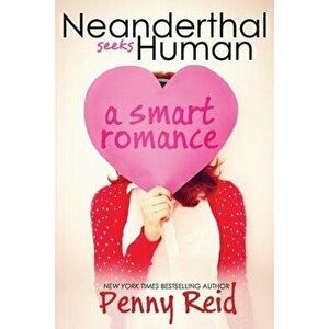 Neanderthal Seeks Human: A Smart Romance, Paperback - Penny Reid imagine