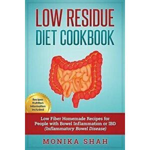 Low Residue Diet Cookbook: 70 Low Residue (Low Fiber) Healthy Homemade Recipes for People with Ibd, Diverticulitis, Crohn's Disease & Ulcerative, Pape imagine