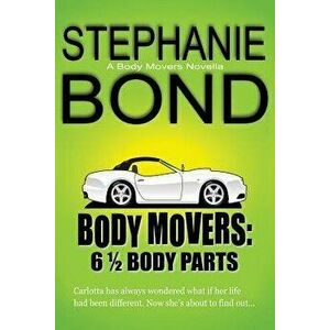 6 1/2 Body Parts: A Body Movers Novella, Paperback - Stephanie Bond imagine