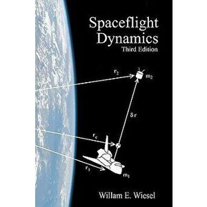 Spaceflight Dynamics: Third Edition, Paperback (3rd Ed.) - William E. Wiesel imagine