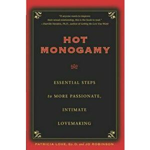 Hot Monogamy: Essential Steps to More Passionate, Intimate Lovemaking, Paperback - Dr Patricia Love imagine