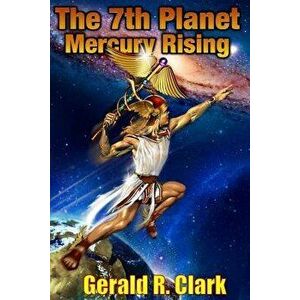 The 7th Planet, Mercury Rising, Paperback - MR Gerald R. Clark imagine