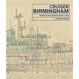 Cruiser Birmingham: Detailed in the Original Builders' Plans, Hardcover - Conrad Waters imagine
