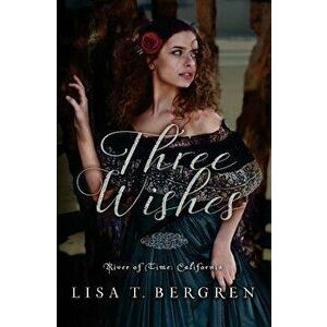 Three Wishes, Paperback - Lisa T. Bergren imagine