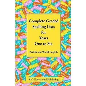 Complete Graded Spelling Lists for Years One to Six: British and World English, Paperback - Kit's Educational Publishing imagine