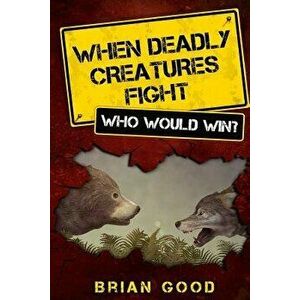 When Deadly Creatures Fight - Who Would Win', Paperback - Brian Good imagine