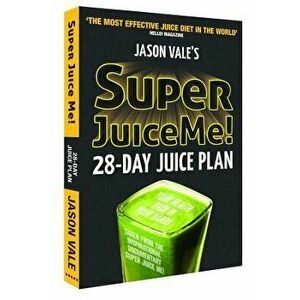 Super Juice Me!: 28-Day Juice Plan, Paperback - Vale Jason imagine