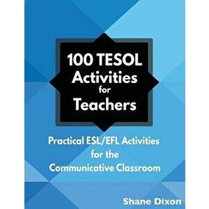 100 Tesol Activities: Practical ESL/Efl Activities for the Communicative Classroom, Paperback - Shane Dixon imagine