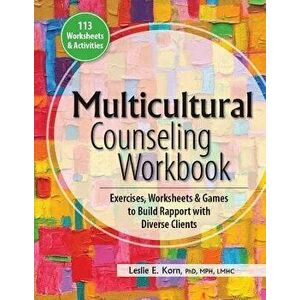 Multicultural Counseling Workbook: Exercises, Worksheets & Games to Build Rapport with Diverse Clients, Paperback - Leslie E. Korn imagine
