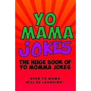 Yo Mama Jokes: The Huge Yo Momma Joke Book: Even Yo Mama Will Be Laughing, Paperback - Jenny Kellett imagine