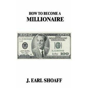 How to Become a Millionaire!, Paperback - J. Earl Shoaff imagine