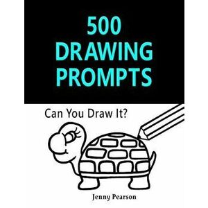 500 Drawing Prompts: Can You Draw It' (Challenge Your Artistic Skills), Paperback - Jenny Pearson imagine
