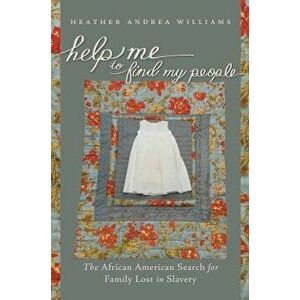 Help Me to Find My People: The African American Search for Family Lost in Slavery, Paperback - Heather Andrea Williams imagine