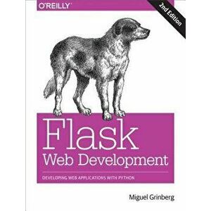 Flask Web Development: Developing Web Applications with Python, Paperback (2nd Ed.) - Miguel Grinberg imagine