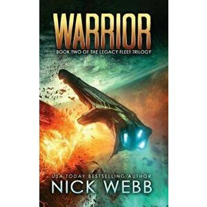 Warrior: Book 2 of the Legacy Fleet Trilogy, Paperback - Nick Webb imagine