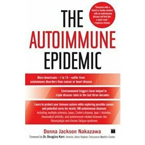 The Autoimmune Epidemic, Paperback - Donna Jackson Nakazawa imagine