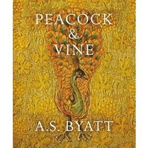 Peacock and Vine, Hardcover - A S Byatt imagine