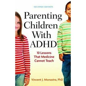 Parenting Children with ADHD: 10 Lessons That Medicine Cannot Teach, Paperback - Vincent J. Monastra imagine