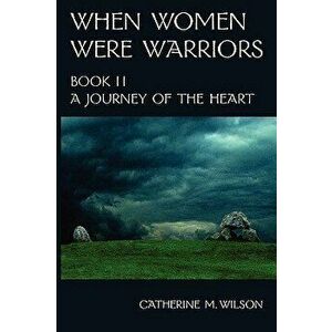When Women Were Warriors Book II, Paperback - Catherine M. Wilson imagine