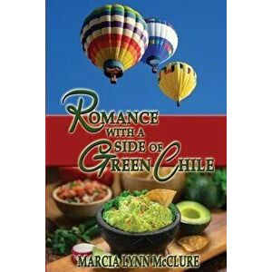 Romance with a Side of Green Chile, Paperback - Marcia Lynn McClure imagine