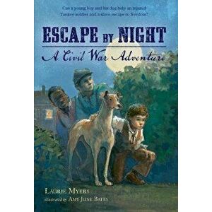 Escape by Night: A Civil War Adventure, Paperback - Laurie Myers imagine