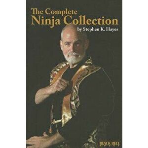 The Complete Ninja Collection, Paperback - Stephen K. Hayes imagine