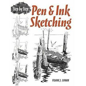 Pen & Ink Sketching: Step by Step, Paperback - Frank J. Lohan imagine