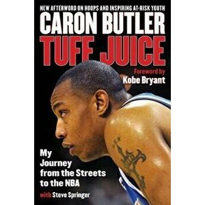 Tuff Juice: My Journey from the Streets to the NBA, Paperback - Caron Butler imagine