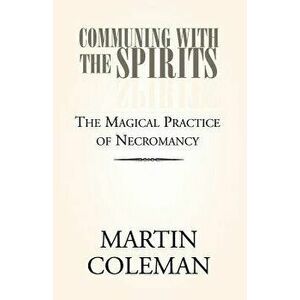 Communing with the Spirits, Paperback (2nd Ed.) - Martin Coleman imagine