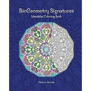 Biogeometry Signatures Mandalas Coloring Book, Paperback - Doreya Karim imagine