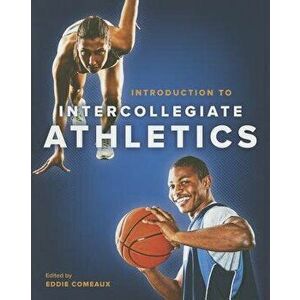Introduction to Intercollegiate Athletics, Paperback - Eddie Comeaux imagine