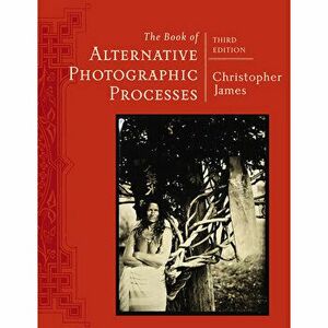 The Book of Alternative Photographic Processes, Paperback (3rd Ed.) - Christopher James imagine