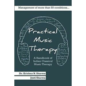 Practical Music Therapy: Handbook of Indian Classical Music Therapy, Paperback - Dr Krishna N. Sharma imagine