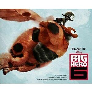 The Art of Big Hero 6, Hardcover - Jessica Julius imagine