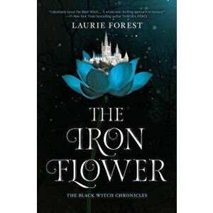 The Iron Flower, Hardcover - Laurie Forest imagine