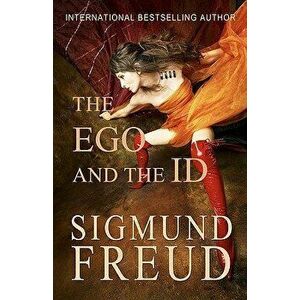 The Ego and the Id, Paperback - Sigmund Freud imagine