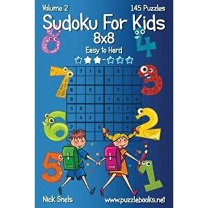 Sudoku for Kids 8x8 - Easy to Hard - Volume 2 - 145 Puzzles, Paperback - Nick Snels imagine