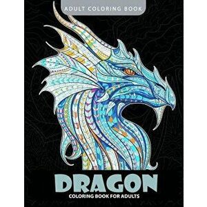Dragon Coloring Book: Adult Coloring Books, Paperback - Coloring Pages for Adults imagine