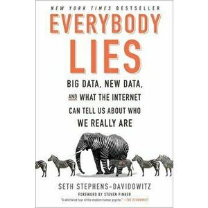 Everybody Lies: Big Data, New Data, and What the Internet Can Tell Us about Who We Really Are, Paperback - Seth Stephens-Davidowitz imagine