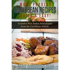 Most Popular Caribbean Recipes Quick & Easy!: Essential West Indian Food Recipes from the Caribbean Islands, Paperback - Grace Barrington-Shaw imagine