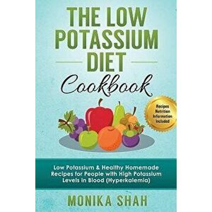 Low Potassium Diet Cookbook: 85 Low Potassium & Healthy Homemade Recipes for People with High Potassium Levels in Blood (Hyperkalemia), Paperback - Mo imagine