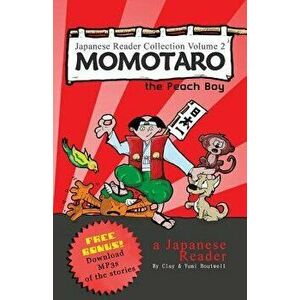 Japanese Reader Collection Volume 2: Momotaro, the Peach Boy, Paperback - Clay Boutwell imagine