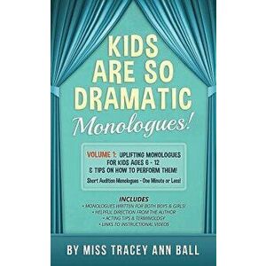 Kids Are So Dramatic Monologues: Volume 1: Uplifting Monologues for Kids Ages 6 - 12 & Tips on How to Perform Them One-Minute Monologues!, Paperback - imagine